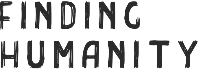 FINDING HUMANITY